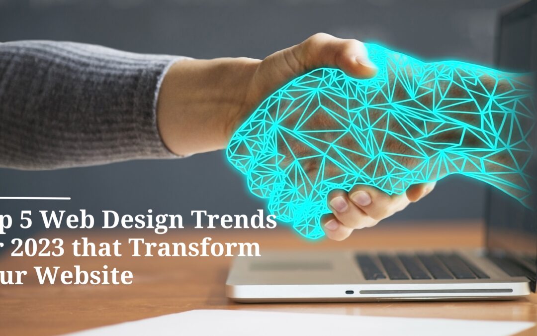 Top 5 Web Design Trends for 2023 that Transform Your Website