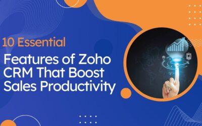 10 Essential Features of Zoho CRM That Boost Sales Productivity